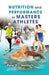 Nutrition and Performance in Masters Athletes by Peter Reaburn