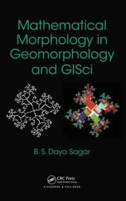 Mathematical Morphology in Geomorphology and GISci by Behara Seshad Daya Sagar
