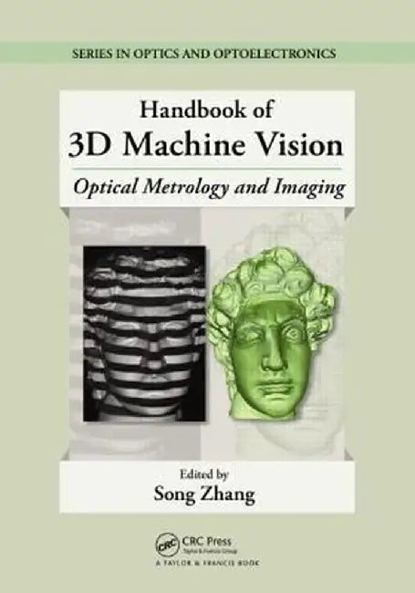 Handbook of 3D Machine Vision: Optical Metrology and Imaging by Song Zhang