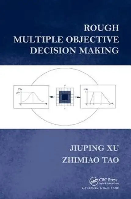 Rough Multiple Objective Decision Making by Jiuping Xu