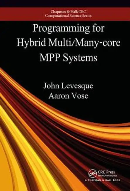 Programming For Hybrid Multicore Mpp Systems by John Levesque, Jeff Larkin