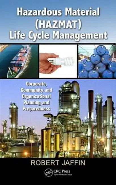 Hazardous Material (HAZMAT) Life Cycle Management: Corporate, Community, and Organizational Planning and Preparedness [With CDROM] by Robert Jaffin