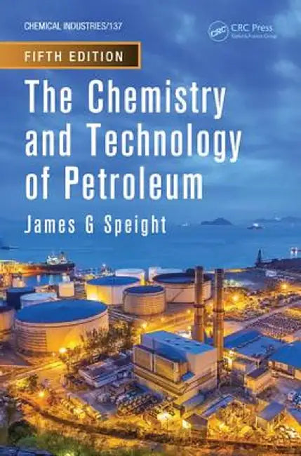 The Chemistry and Technology of Petroleum by James G. Speight