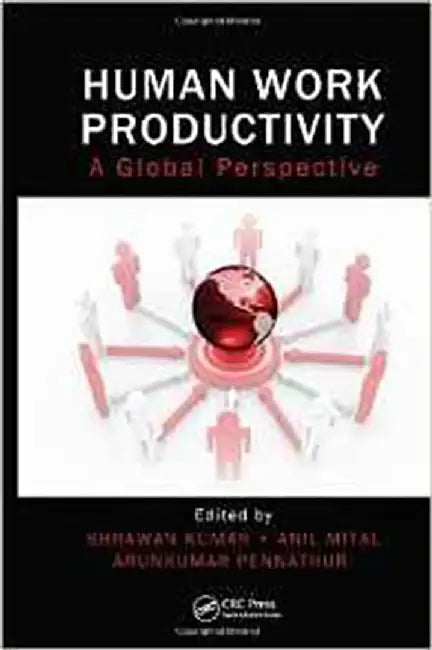 Human Work Productivity: A Global Perspective by Shrawan Kumar, Anil Mital, Arunkumar Pennathur