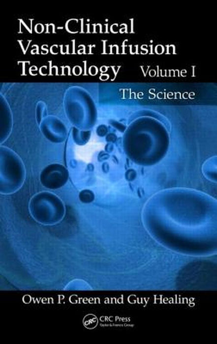 Non-Clinical Vascular Infusion Technology: The Science by Owen P. Green, Guy Healing