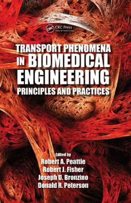 Transport Phenomena in Biomedical Engineering: Principles and Practices by Robert A. Peattie