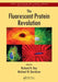 The Fluorescent Protein Revolution by Richard N. Day
