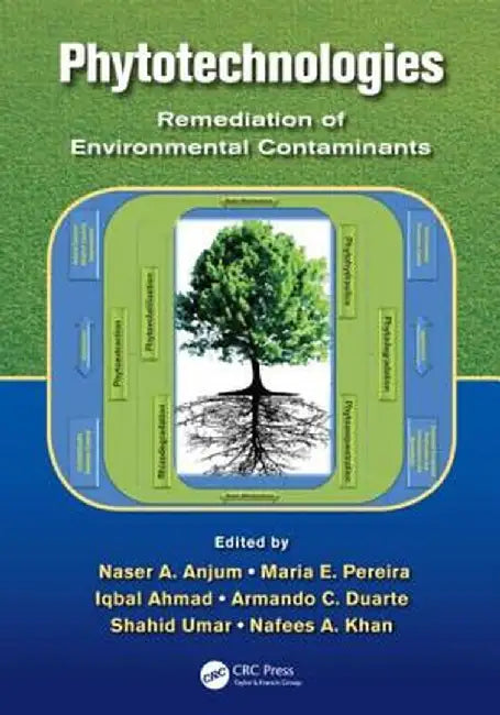 Phytotechnologies: Remediation of Environmental Contaminants by Naser A. Anjum