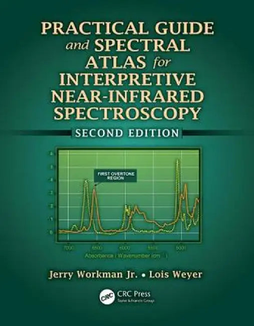 Practical Guide and Spectral Atlas for Interpretive Near-Infrared Spectroscopy by Jerry Workman Jr.