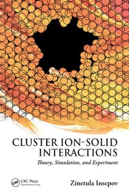 Cluster Ion-Solid Interactions: Theory, Simulation, and Experiment by Zinetula Insepov