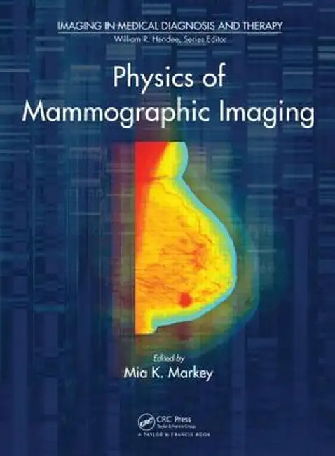 Physics of Mammographic Imaging by Mia K. Markey