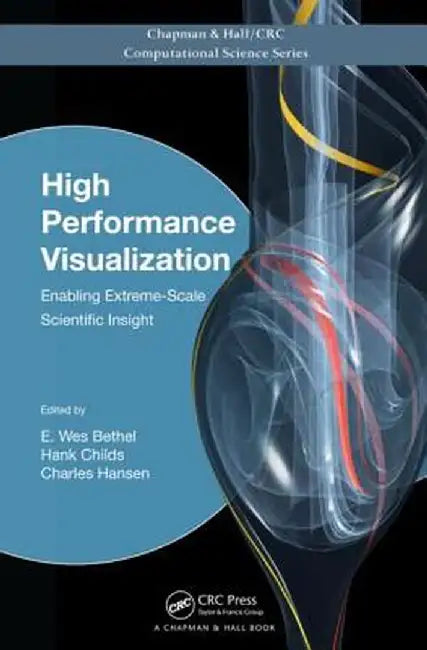 High Performance Visualization: Enabling Extreme-Scale Scientific Insight by E. Wes Bethel