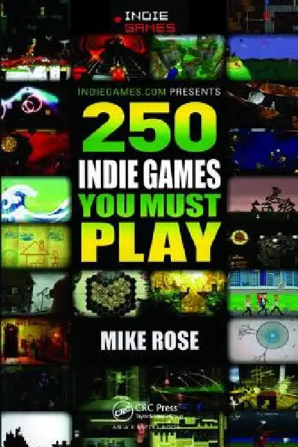 250 Indie Games You Must Play by Mike Rose