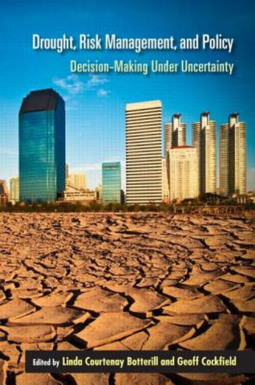 Drought, Risk Management, And Policy: Decision-making Under Uncertainty by Linda Courtenay Botterill