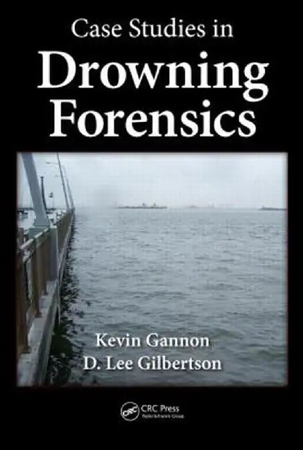 Case Studies in Drowning Forensics by Kevin Gannon