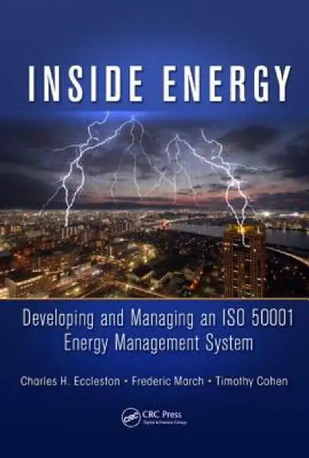 Inside Energy: Developing and Managing an ISO 50001 Energy Management System by Charles H. Eccleston