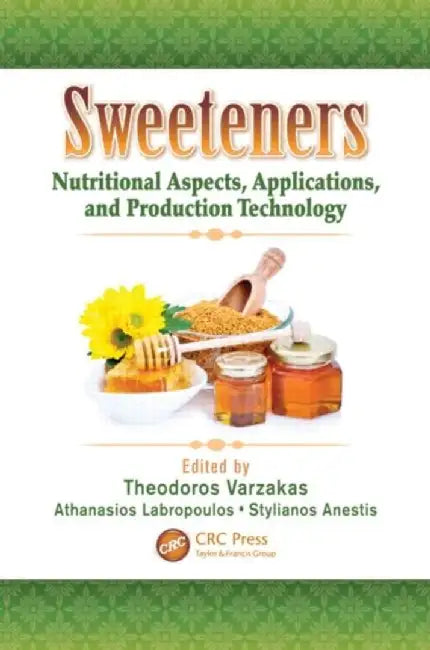 Sweeteners: Nutritional Aspects, Applications, and Production Technology by Theodoros Varzakas