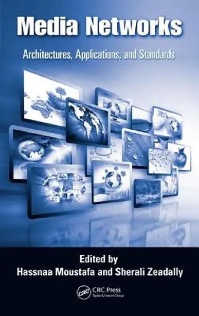 Media Networks: Architectures, Applications, and Standards by Hassnaa Moustafa