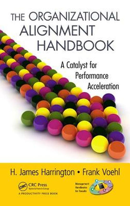 The Organizational Alignment Handbook: A Catalyst for Performance Acceleration by H. James Harrington, Frank Voehl