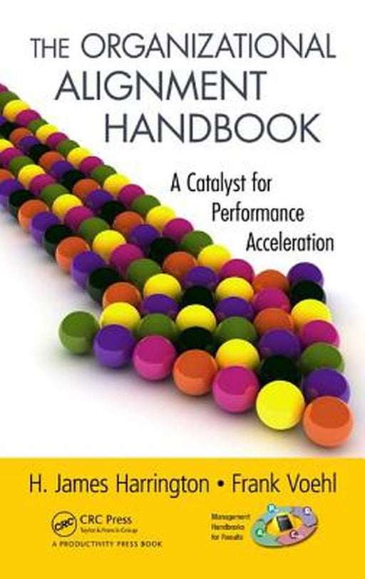 The Organizational Alignment Handbook: A Catalyst for Performance Acceleration by H. James Harrington, Frank Voehl