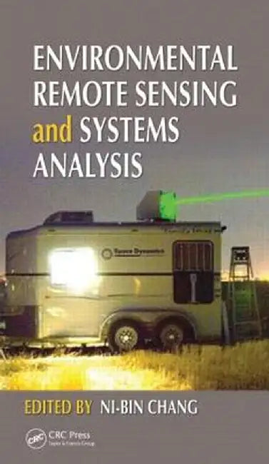 Environmental Remote Sensing and Systems Analysis by Ni-Bin Chang