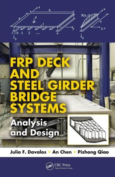 Frp Deck And Steel Girder Bridge Systems: Analysis and Design by Julio F. Davalos, An Chen, Pizhong Qiao