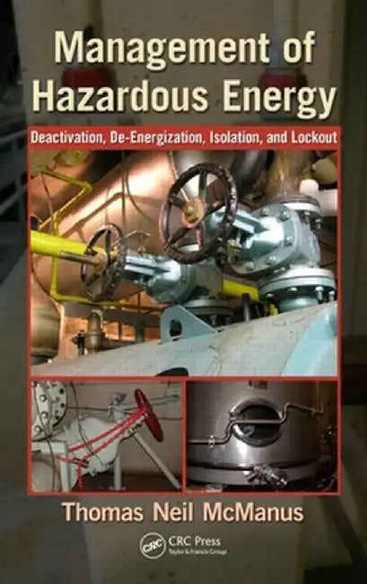 Management of Hazardous Energy: Deactivation, De-Energization, Isolation, and Lockout by Thomas Neil McManus