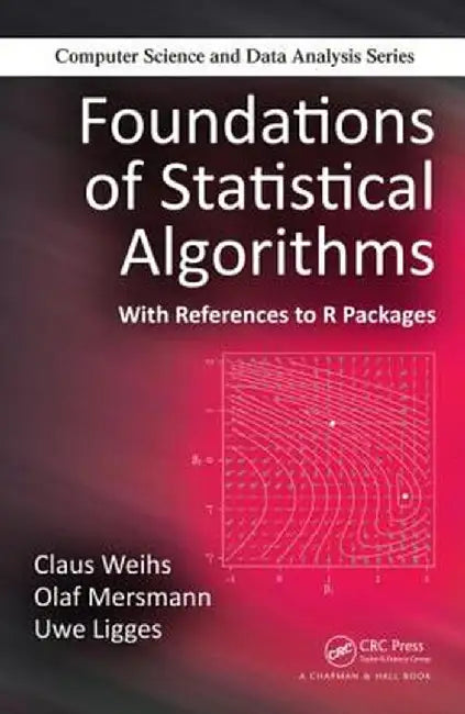 Foundations of Statistical Algorithms: With References to R Packages by Claus Weihs