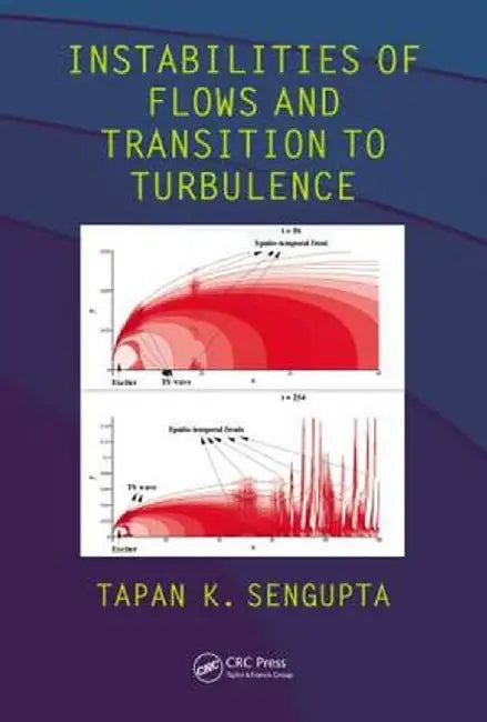 Instabilities of Flows and Transition to Turbulence by Tapan K. Sengupta