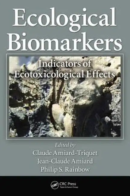 Ecological Biomarkers: Indicators of Ecotoxicological Effects by Claude Amiard-Triquet