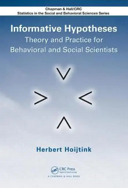 Informative Hypotheses: Theory and Practice for Behavioral and Social Scientists by Herbert Hoijtink