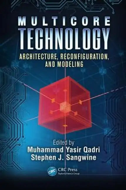 Multicore Technology: Architecture, Reconfiguration, and Modeling by Muhammad Yasir Qadri