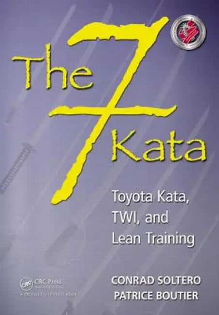 The 7 Kata: Toyota Kata, Twi, and Lean Training by Conrad Soltero