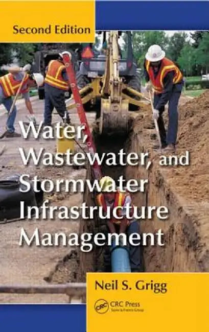 Water, Wastewater, and Stormwater Infrastructure Management by Neil S. Grigg
