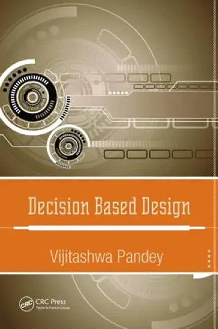 Decision Based Design by Vijitashwa Pandey