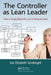 The Controller as Lean Leader: A Novel on Changing Behavior with a Lean Cost Management System by Sue Elizabeth Sondergelt