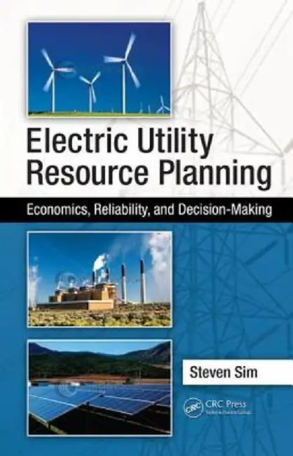 Electric Utility Resource Planning: Economics, Reliability, and Decision-Making by Steven Sim