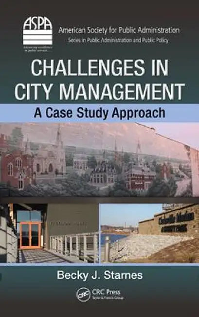 Challenges in City Management: A Case Study Approach by Becky J. Starnes