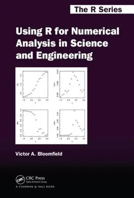 Using R for Numerical Analysis in Science and Engineering by Victor A. Bloomfield