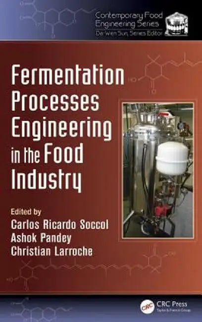 Fermentation Processes Engineering in the Food Industry by Carlos Ricardo Soccol