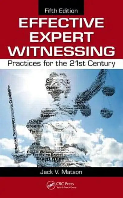 Effective Expert Witnessing: Practices for the 21st Century by Jack V. Matson