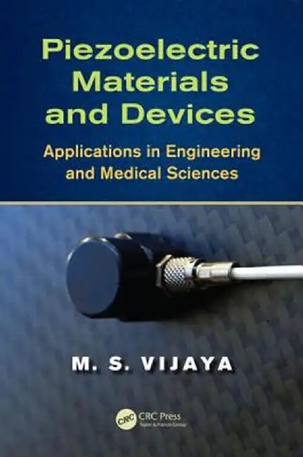 Piezoelectric Materials and Devices: Applications in Engineering and Medical Sciences by M. S. Vijaya