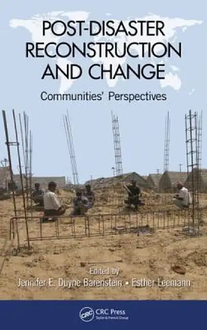 Post-Disaster Reconstruction and Change: Communities' Perspectives by Jennifer E. D Barenstein