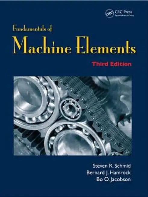 Fundamentals of Machine Elements by Steven R. Schmid