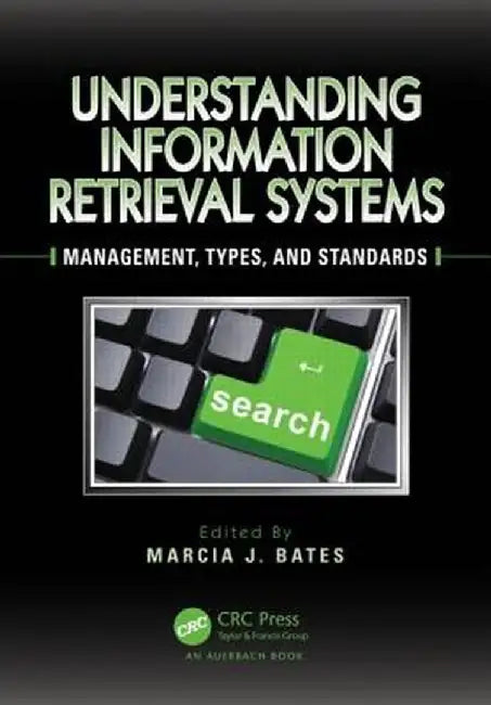 Understanding Information Retrieval Systems: Management, Types, and Standards by Marcia J. Bates