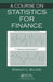 A Course on Statistics for Finance by Stanley L. Sclove
