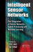 Intelligent Sensor Networks: The Integration of Sensor Networks, Signal Processing and Machine Learning by Fei Hu