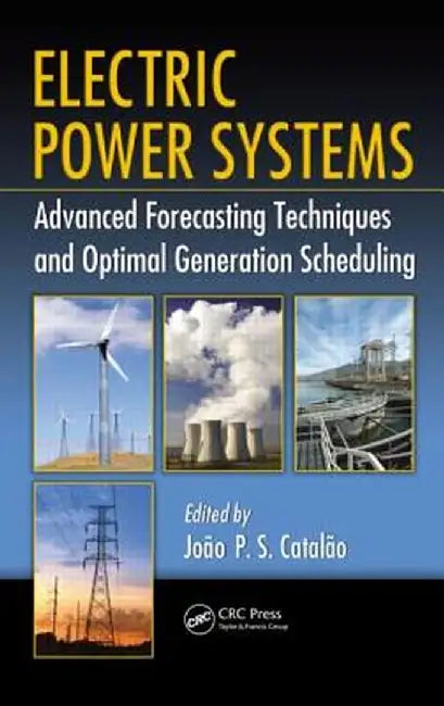 Electric Power Systems: Advanced Forecasting Techniques and Optimal Generation Scheduling by João P. S. Catalão