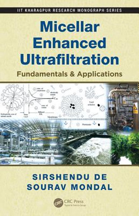 Micellar Enhanced Ultrafiltration: Fundamentals & Applications by Sirshendu De