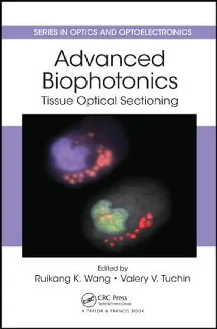 Advanced Biophotonics: Tissue Optical Sectioning by Ruikang K. Wang